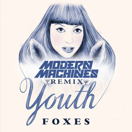 Foxes-YouthModern-Machines-Remix.jpg : 일단 출tothe장가기전에 한곡때려박고 갔다와서 올리겠습니다 ㅎㅎㅎ